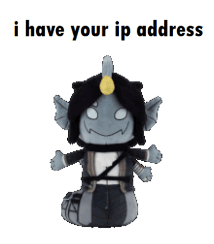 A Stuffed Animal With The Words " I Have Your Ip Address " Below It GIF