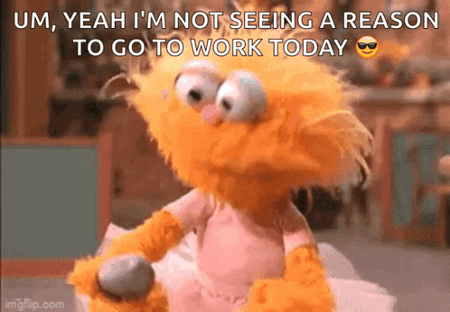 A Stuffed Animal With The Words Um Yeah I 'M Not Seeing A Reason To Go To Work Today On It GIF