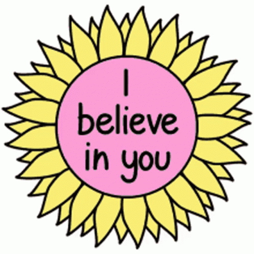 A Sunflower With The Words " I Believe In You " In The Center GIF