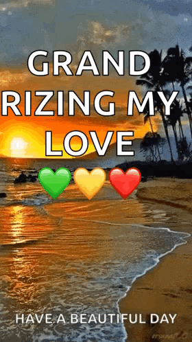 A Sunset On A Beach With The Words Grand Rising My Love Have A Beautiful Day GIF