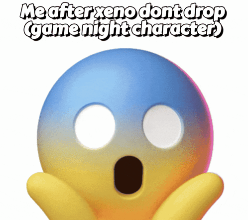 A Surprised Face With The Words " Me After Xeno Dont Drop Game Night Character " GIF
