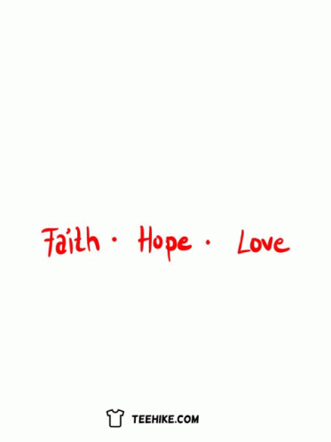 A T-Shirt With The Words Faith Hope And Love Written On It GIF