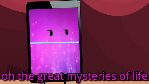 A Tablet With A Purple Background And The Words Oh The Great Mysteries Of Life Below It GIF