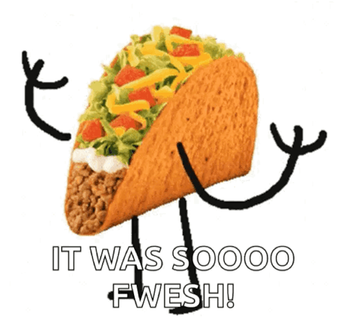 A Taco With Arms And Legs And The Words `` It Was Soooo Fwesh '' Written Below It . GIF