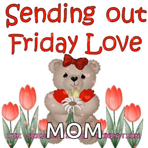 A Teddy Bear Holding A Flower With The Words Sending Out Friday Love Mom GIF