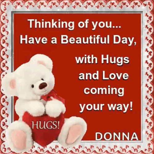 A Teddy Bear Holding A Heart With The Words `` Thinking Of You ... Have A Beautiful Day With Hugs And Love Coming Your W GIF