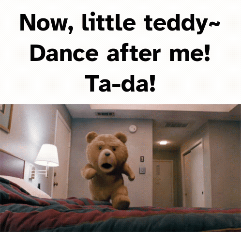 A Teddy Bear In A Bedroom With The Words Now Little Teddy Dance After Me Ta-Da Above It GIF