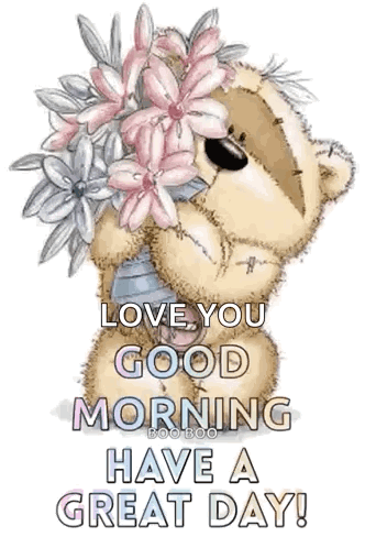 A Teddy Bear Is Holding A Bouquet Of Pink Flowers And Says `` Love You Good Morning Have A Great Day ! '' GIF