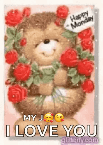 A Teddy Bear Is Holding A Bouquet Of Red Roses And Says `` Happy Monday My J I Love You '' . GIF