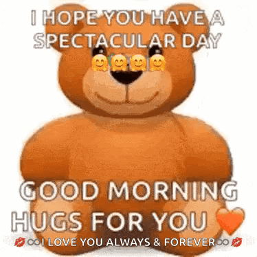 A Teddy Bear Is Holding A Heart And Says `` I Hope You Have A Spectacular Day Good Morning Hugs For You '' GIF