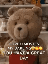 A Teddy Bear Is Holding A Heart And Says `` Love U Mostest My Darling You Have A Great Day '' GIF