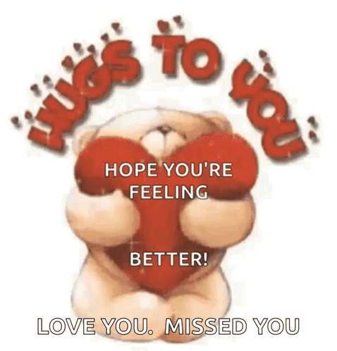 a teddy bear is holding a red heart with the words hugs to you hope you 're feeling better love you missed you