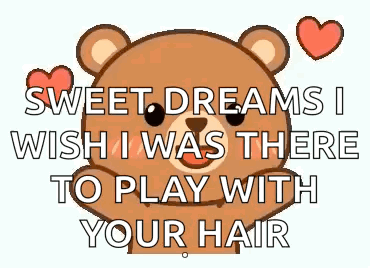 A Teddy Bear Is Holding Two Red Hearts And Saying `` Sweet Dreams I Wish I Was There To Play With Your Hair '' . GIF