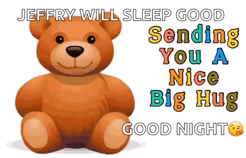 A Teddy Bear Is Sitting On A White Background With The Words `` Jeffrey Will Sleep Good Sending You A Nice Big Hug Good GIF