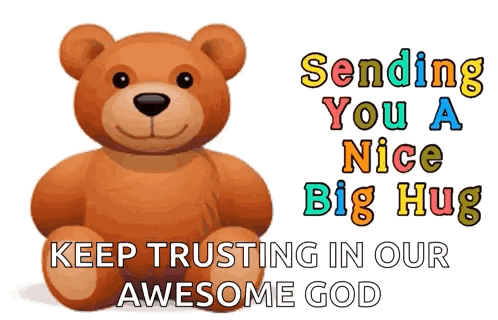 A Teddy Bear Is Sitting On A White Background With The Words Sending You A Nice Big Hug Keep Trusting In Our Awesome God GIF