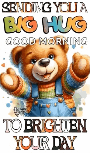 A Teddy Bear Is Wearing Overalls And A Sweater And Is Sending A Big Hug Good Morning To Brighten Your Day . GIF
