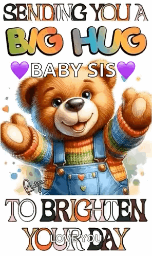 A Teddy Bear Is Wearing Overalls And A Sweater And Says `` Sending You A Big Hug Baby Sis '' . GIF