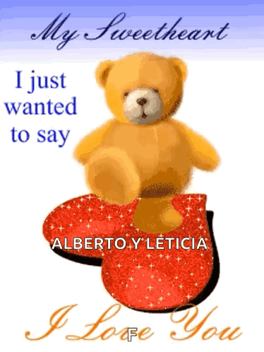 A Teddy Bear Sitting On Top Of A Red Heart With The Words My Sweetheart I Just Wanted To Say Alberto Y Leticia GIF
