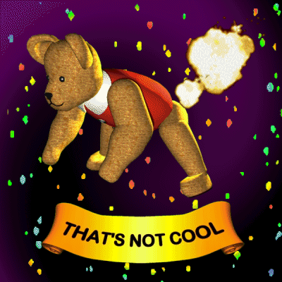 A Teddy Bear With A Banner That Says That 'S Not Cool On It GIF