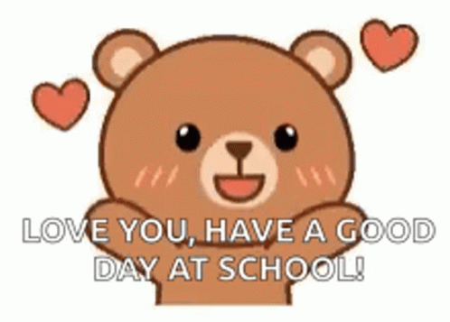 A Teddy Bear With Hearts Around It And The Words `` Love You , Have A Good Day At School ! '' GIF