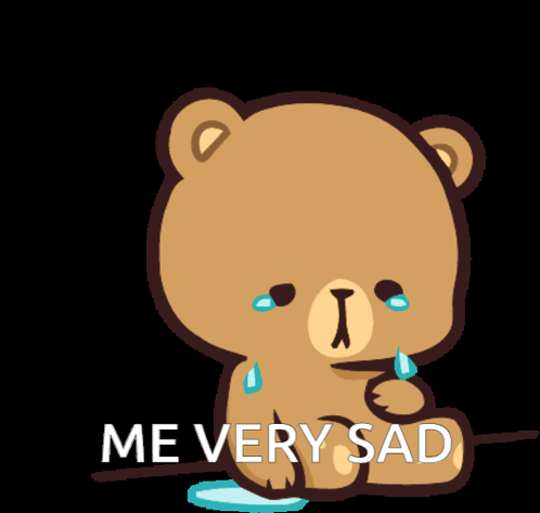 A Teddy Bear With Tears On Its Face And The Words Me Very Sad GIF
