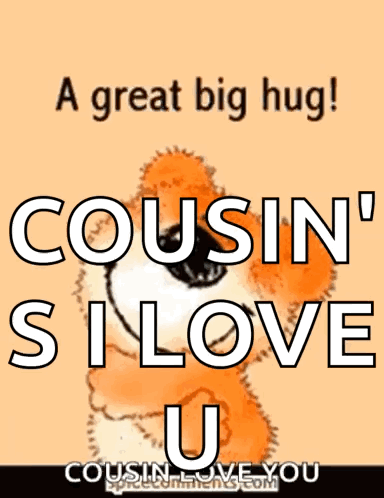 A Teddy Bear With The Words " A Great Big Hug Cousin 'S I Love U " On It GIF