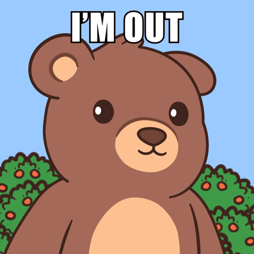 A Teddy Bear With The Words " I 'M Out " Written Above It GIF