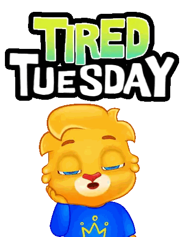 a tired tuesday sign with a bear wearing a blue shirt with a crown on it