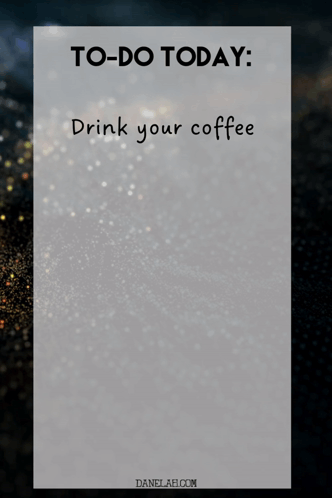 A To-Do List That Says Drink Your Coffee Stay Focused And Positive And Don 'T Freak Out GIF