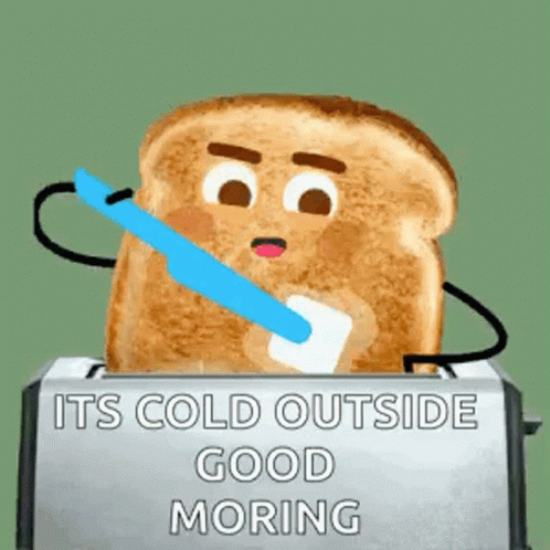 A Toaster With A Slice Of Toast Sticking Out Of It And The Words It 'S Cold Outside Good Morning GIF