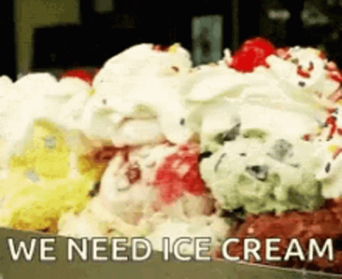 A Tray Of Ice Cream With The Words We Need Ice Cream Below It . GIF