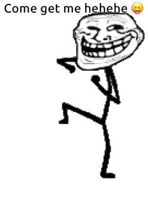A Troll Face Is Dancing With The Words Come Get Me Hehe Written Below It GIF