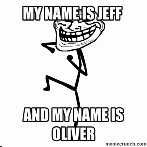 A Troll Face That Says My Name Is Jeff And My Name Is Oliver . GIF