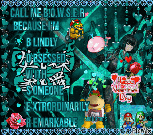 A Valentine 'S Day Greeting That Says Call Me Bowser Because Im Blindly Obsessed With Someone Extraordinarily Remarkable GIF