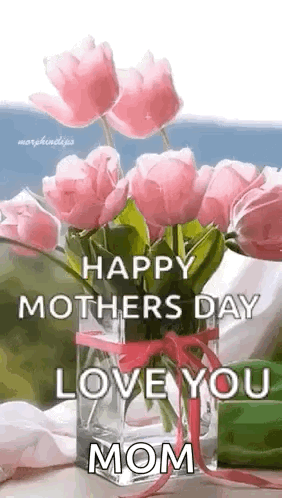 A Vase Filled With Pink Flowers With The Words `` Happy Mother 'S Day Love You Mom '' . GIF