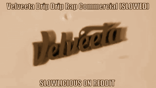 A Velveta Drip Drip Rap Commercial Slowed Slowly On Reddit GIF