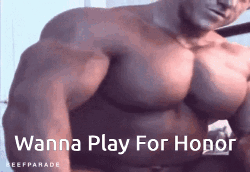 A Very Muscular Man With The Words " Wanna Play For Honor " On The Bottom GIF