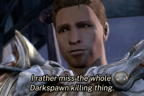 A Video Game Character Says " I Rather Miss The Whole Darkspawn Killing Thing .. " GIF