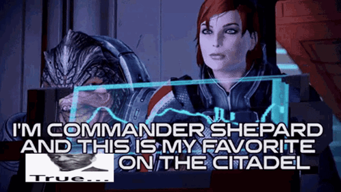 A Video Game Scene With A Caption That Says I 'M Commander Shepard And This Is My Favorite On The Citadel GIF