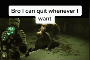 A Video Game Scene With The Words Bro I Can Quit Whenever I Want GIF