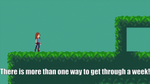 A Video Game With The Words " There Is More Than One Way To Get Through A Week " At The Bottom GIF