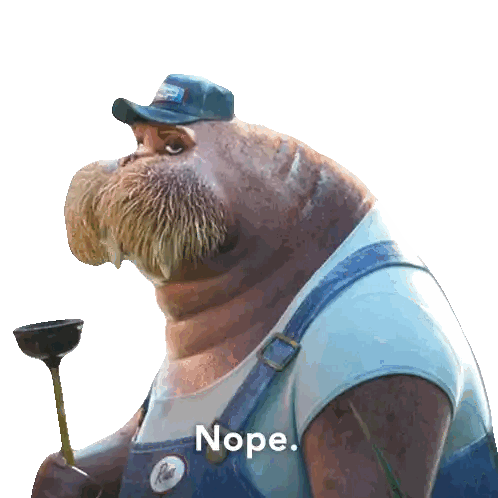 a walrus wearing overalls and a hat is holding a plunger and the word nope is above him