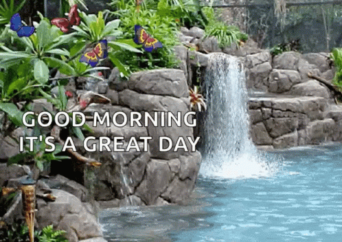 A Waterfall In A Garden With The Words `` Good Morning It 'S A Great Day '' . GIF