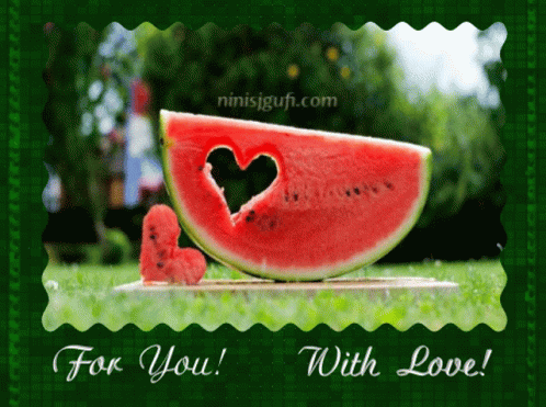 A Watermelon With A Heart Cut Out Of It And The Words For You With Love GIF