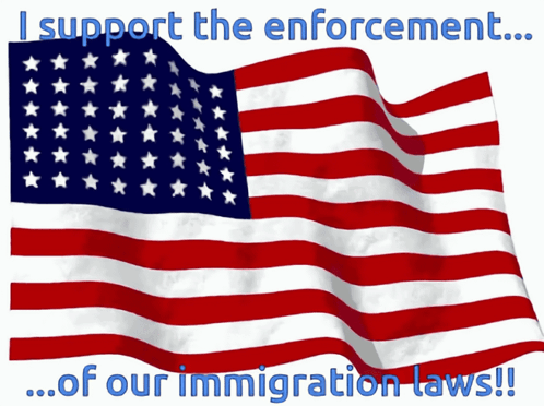 A Waving American Flag With The Words I Support The Enforcement Of Our Immigration Laws GIF