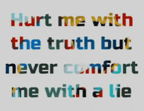 A White Background With A Quote That Says Hurt Me With The Truth But Never Comfort Me With A Lie GIF