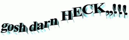 A White Background With The Words Gosh Darn Heck On It GIF