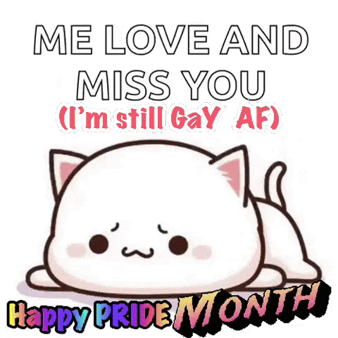 A White Cat Is Laying Down With The Words `` Me Love And Miss You ( I 'M Still Gay Af ) Happy Pride Month '' GIF
