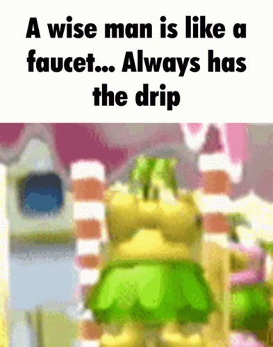 A Wise Man Is Like A Faucet And Always Has The Drip GIF