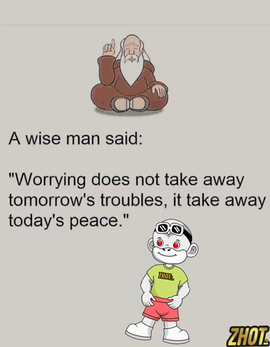 A Wise Man Said Worrying Does Not Take Away Tomorrow 'S Troubles , It Take Away Today 'S Peace GIF